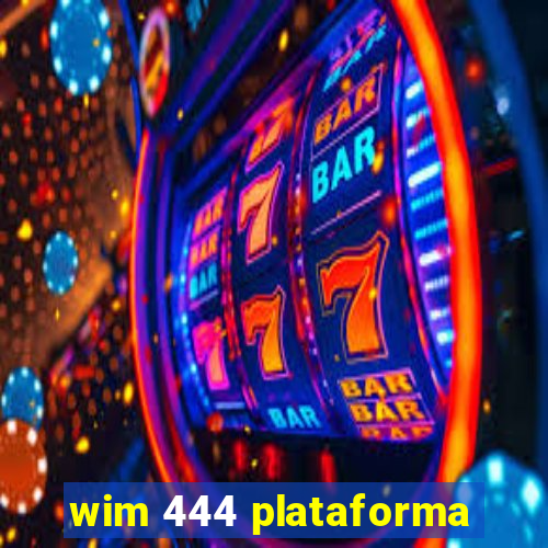 wim 444 plataforma